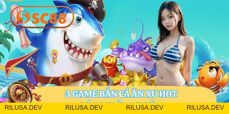 Top Game Bắn Cá Ăn Xu SC88 Hấp Dẫn, Thưởng Khủng Hot 2026 - rilusa