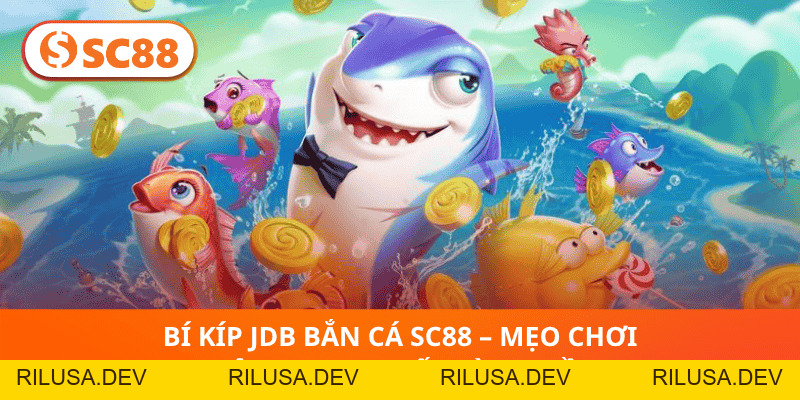 JDB Bắn Cá SC88 – Thách Thức Biển Cả, Hốt Vàng Cực Nhanh! - rilusa