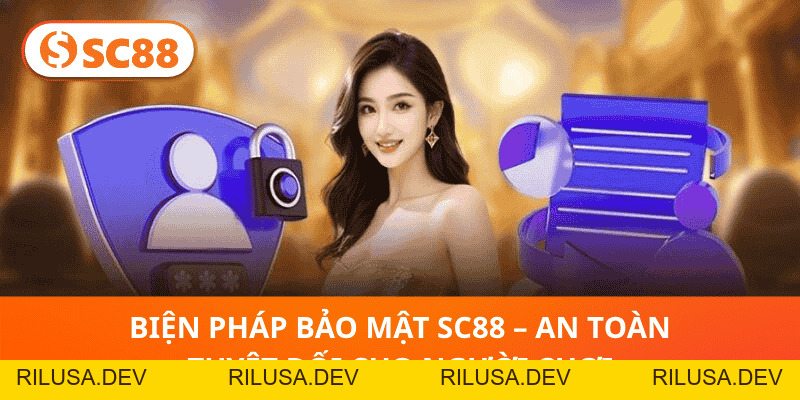 Chính Sách Bảo Mật SC88 –Quyền Riêng Tư Và An Toàn Tuyệt Đối - rilusa