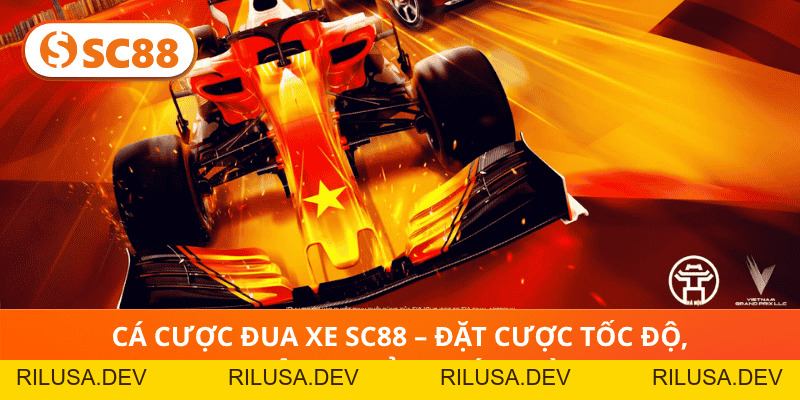 Cá Cược Đua Xe SC88 – Đặt Cược Tốc Độ, Nhận Thưởng Tức Thì! - rilusa