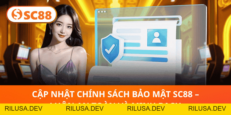 Chính Sách Bảo Mật SC88 –Quyền Riêng Tư Và An Toàn Tuyệt Đối - rilusa