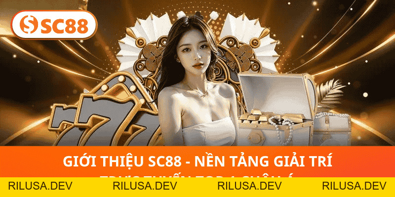 Giới thiệu SC88 - Nền tảng giải trí trực tuyến Top 1 châu Á - rilusa