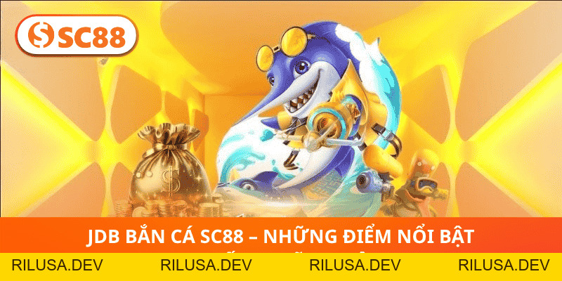 JDB Bắn Cá SC88 – Thách Thức Biển Cả, Hốt Vàng Cực Nhanh! - rilusa