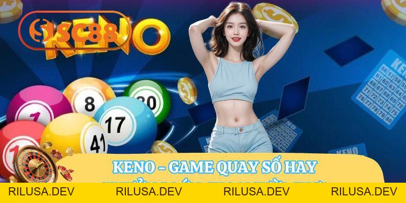 Tìm Hiểu Về Keno SC88 Và Những Bí Quyết Không Thể Bỏ Qua - rilusa