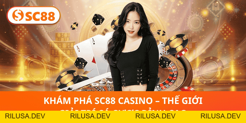 SC88 Casino – Siêu Kho Game Cá Cược Đẳng Cấp Toàn Cầu 2026 - rilusa
