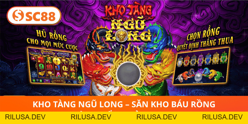 Kho Tàng Ngũ Long – Săn Kho Báu Rồng Vàng Nổ Thưởng SC88 - rilusa