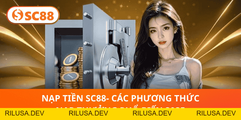 Nạp Tiền SC88- Các Phương Thức Nạp Thưởng Phổ Biến 2026 - rilusa