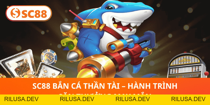 SC88 Bắn Cá – Hành Trình Cá Cược Kịch Tính, Nhận Thưởng Ngay - rilusa