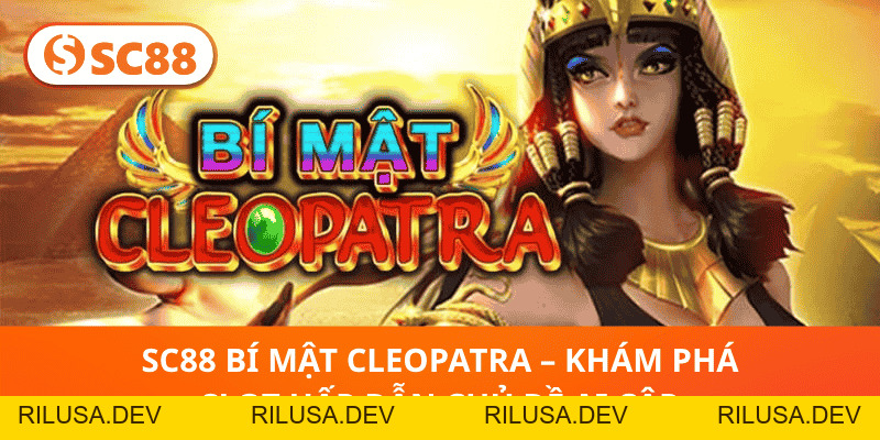SC88 Bí Mật Cleopatra – Khám Phá Slot Hấp Dẫn Chủ Đề Ai Cập - rilusa
