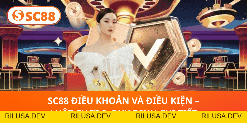 SC88 Điều Khoản Và Điều Kiện – Luật Chơi & Quy Định Chi Tiết - rilusa