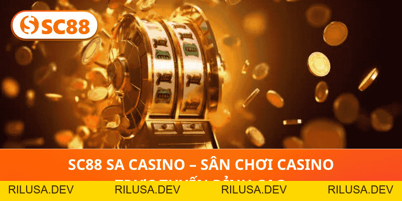 SC88 SA Casino – Sân Chơi Casino Trực Tuyến Đỉnh Cao - rilusa