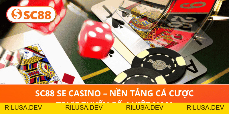 SC88 SE Casino – Nền tảng cá cược trực tuyến số 1 Việt Nam - rilusa