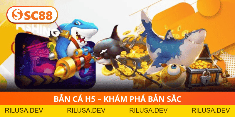 Bắn Cá H5 SC88 –Siêu Phẩm Săn Cá Làm Sôi Động Làng Game 2026 - rilusa