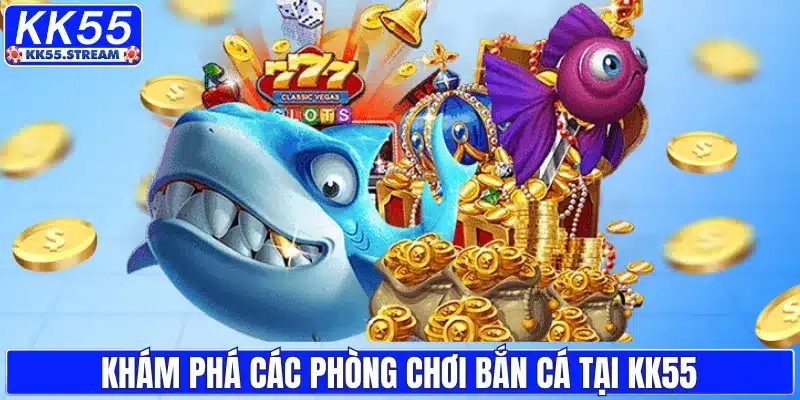 Bắn Cá KK55 - Chinh Phục Boss Để Rinh Phần Thưởng Mỗi Ngày - rilusa