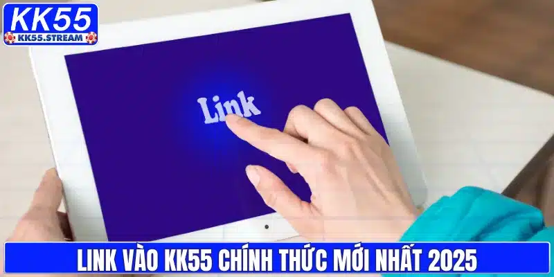 Link Vào KK55 Chính Thức 2026 – Vào Nhanh, Không Bị Chặn - rilusa