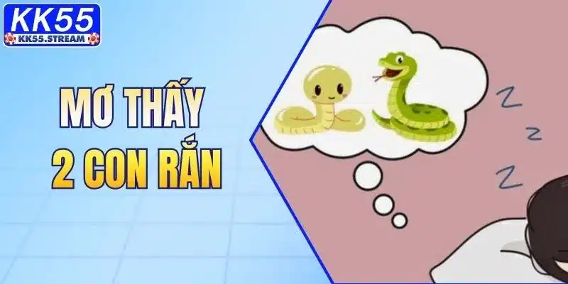 Mơ Thấy 2 Con Rắn - Giải Mã Điềm Báo Và Con Số May Mắn - rilusa