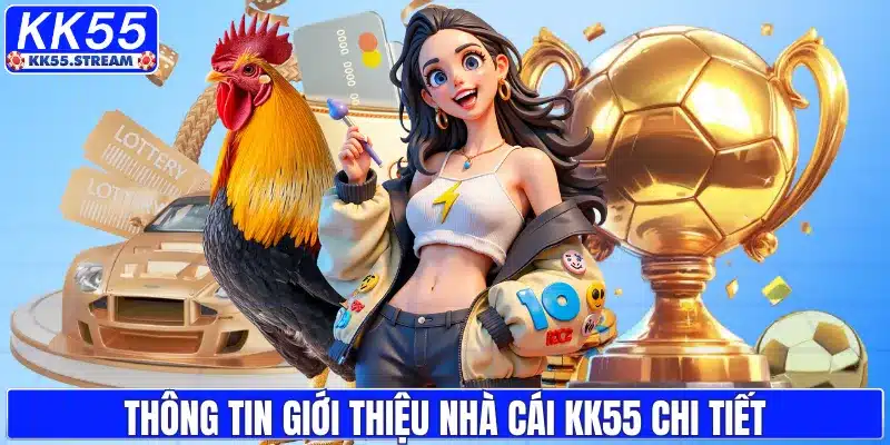 Giới Thiệu KK55 – Điểm Đến Cá Cược Được Nhiều Người Lựa Chọn - rilusa