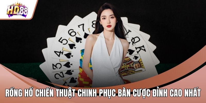 Rồng Hổ Chiến Thuật Chinh Phục Bàn Cược Đỉnh Cao Nhất - rilusa